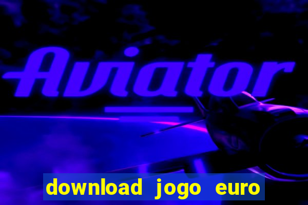 download jogo euro truck simulator 2